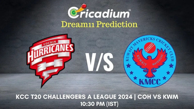 COH vs KWM Dream11 Prediction KCC T20 Challengers A League 2024 1st Semi Final