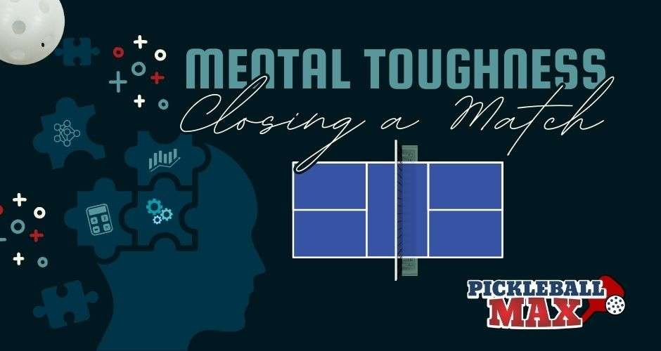 Pickleball Mental Game – How to close Out a Match – PickleballMAX