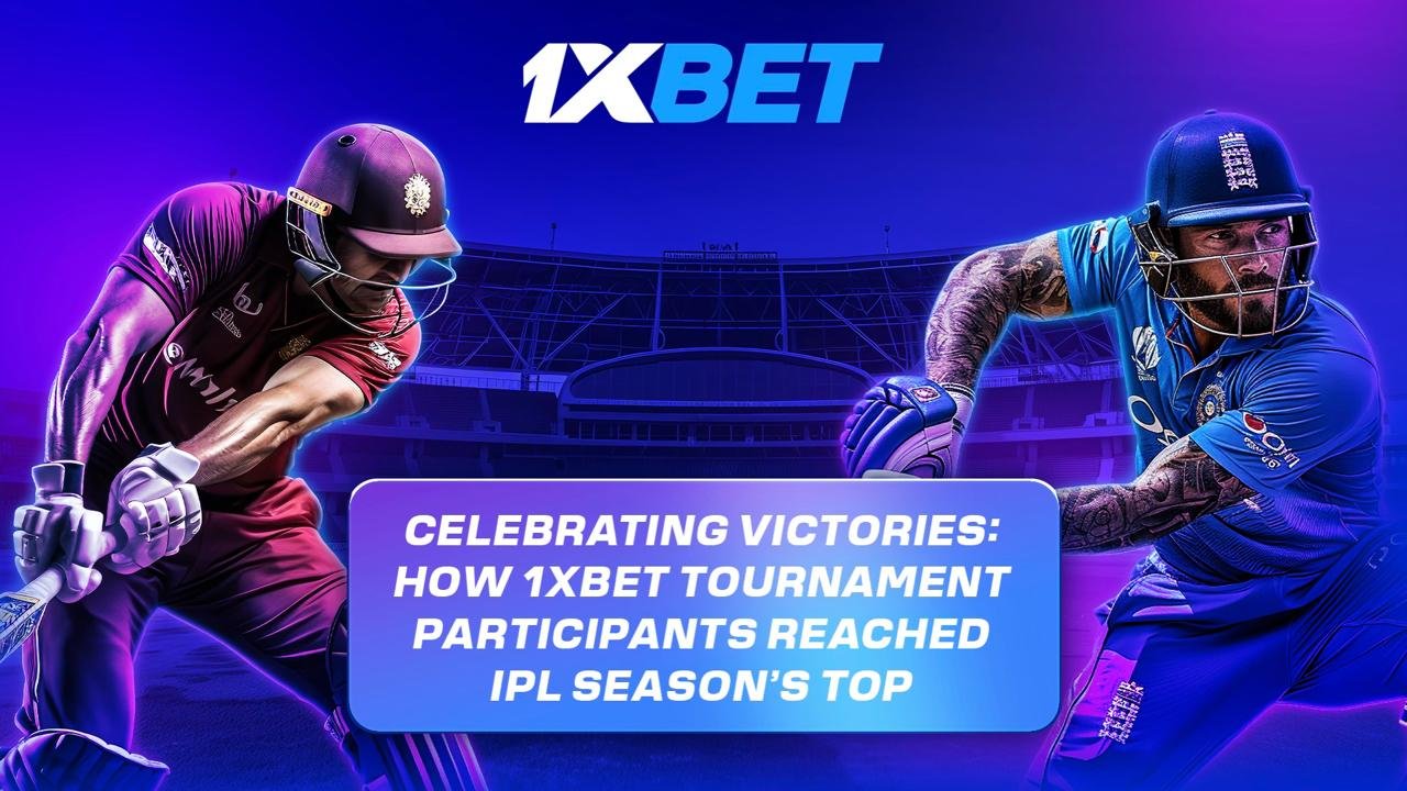 Celebrating victories: how 1xBet tournament participants reached IPL season’s top 1