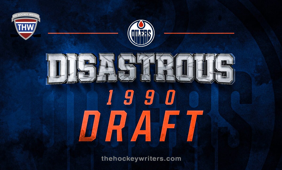 Revisiting the Edmonton Oilers’ Disastrous 1990 Draft
